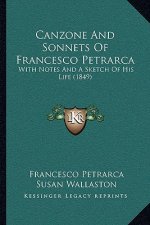 Canzone And Sonnets Of Francesco Petrarca: With Notes And A Sketch Of His Life (1849)