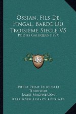 Ossian, Fils De Fingal, Barde Du Troisieme Siecle V5: Poesies Galliques (1797)