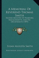 A Memorial Of Reverend Thomas Smith: Second Minister Of Pembroke, Massachusetts, And His Descendants (1895)
