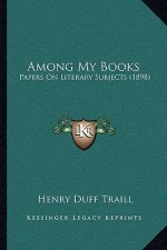 Among My Books: Papers On Literary Subjects (1898)
