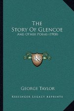 The Story Of Glencoe: And Other Poems (1908)