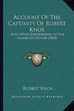 Account Of The Captivity Of Robert Knox: And Other Englishmen, In The Island Of Ceylon (1818)