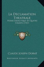 La Declamation Theatrale: Poeme Didactique En Quatre Chants (1767)
