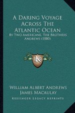 A Daring Voyage Across The Atlantic Ocean: By Two Americans, The Brothers Andrews (1880)