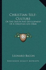 Christian Self-Culture: Or The Origin And Development Of A Christian Life (1864)