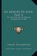 Les Moeurs Du Jour, Part 4: Ou Histoire De Sir William Harrington (1785)