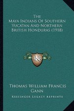 The Maya Indians Of Southern Yucatan And Northern British Honduras (1918)