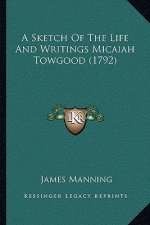 A Sketch Of The Life And Writings Micaiah Towgood (1792)