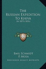 The Russian Expedition To Khiva: In 1873 (1876)
