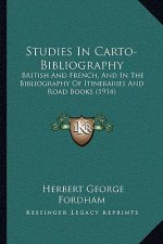 Studies In Carto-Bibliography: British And French, And In The Bibliography Of Itineraries And Road Books (1914)
