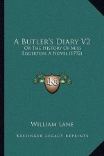 A Butler's Diary V2: Or The History Of Miss Eggerton, A Novel (1792)