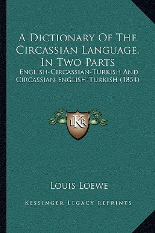 A Dictionary Of The Circassian Language, In Two Parts: English-Circassian-Turkish And Circassian-English-Turkish (1854)