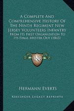 A Complete And Comprehensive History Of The Ninth Regiment New Jersey Volunteers Infantry: From Its First Organization To Its Final Muster Out (1865)