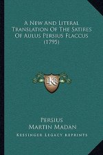 A New And Literal Translation Of The Satires Of Aulus Persius Flaccus (1795)
