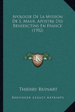 Apologie De La Mission De S. Maur, Apostre Des Benedictins En France (1702)