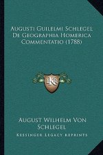 Augusti Guilelmi Schlegel De Geographia Homerica Commentatio (1788)