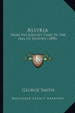 Assyria: From The Earliest Times To The Fall Of Nineveh (1890)