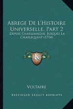 Abrege De L'Histoire Universelle, Part 2: Depuis Charlemagne, Jusques La Charlequint (1754)