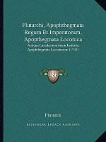 Plutarchi, Apophthegmata Regum Et Imperatorum, Apopthegmata Loconica: Antiqua Lacedaemoniorum Instituta, Apophthegmata Lacaenarum (1741)