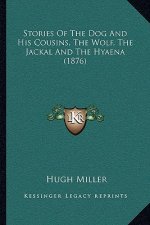 Stories Of The Dog And His Cousins, The Wolf, The Jackal And The Hyaena (1876)