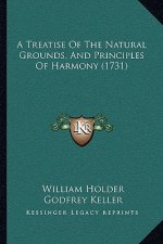 A Treatise Of The Natural Grounds, And Principles Of Harmony (1731)