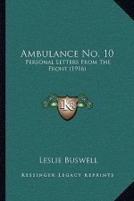 Ambulance No. 10: Personal Letters From The Front (1916)