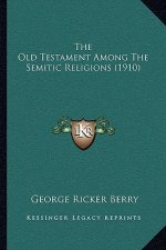 The Old Testament Among The Semitic Religions (1910)