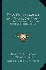 Days Of Judgment And Years Of Peace: Or The Great Battle And The Coming Kingdom (1879)