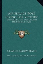 Air Service Boys Flying For Victory: Or Bombing The Last German Stronghold (1920)