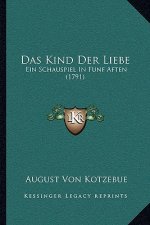 Das Kind Der Liebe: Ein Schauspiel In Funf Aften (1791)