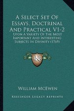 A Select Set Of Essays, Doctrinal And Practical V1-2: Upon A Variety Of The Most Important And Interesting Subjects In Divinity (1769)