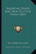 American Dishes And How To Cook Them (1883)