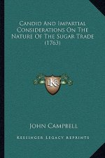 Candid And Impartial Considerations On The Nature Of The Sugar Trade (1763)