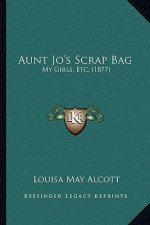 Aunt Jo's Scrap Bag: My Girls, Etc. (1877)