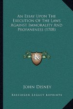 An Essay Upon The Execution Of The Laws Against Immorality And Profaneness (1708)
