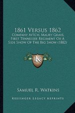 1861 Versus 1862: Company Aytch, Maury Grays, First Tennessee Regiment Or A Side Show Of The Big Show (1882)