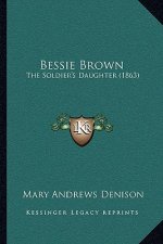 Bessie Brown: The Soldier's Daughter (1863)