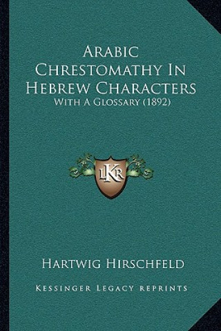 Arabic Chrestomathy In Hebrew Characters: With A Glossary (1892)