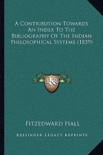 A Contribution Towards An Index To The Bibliography Of The Indian Philosophical Systems (1859)