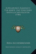 Aufklarungs-Almanach Fur Aebbte Und Vorsteher Katholischer Kloster (1784)