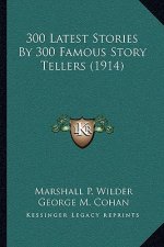 300 Latest Stories By 300 Famous Story Tellers (1914)
