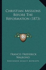 Christian Missions Before The Reformation (1873)