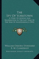 The Spy Of Yorktown: A Story Of Arnold And Washington In The Last Year Of The War Of Independence (1903)