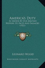 America's Duty: As Shown By Our Military History, Its Facts And Fallacies (1921)