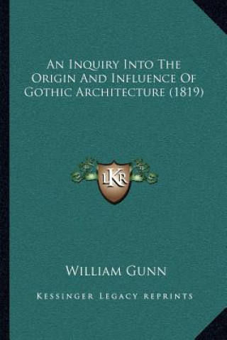 An Inquiry Into The Origin And Influence Of Gothic Architecture (1819)