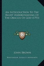 An Introduction To The Right Understanding Of The Oracles Of God (1793)