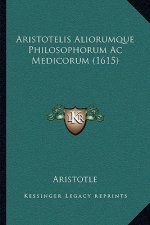 Aristotelis Aliorumque Philosophorum Ac Medicorum (1615)