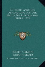 D. Joseph Gardini's Abhandlung Von Der Natur Des Elektrischen Feuers (1793)