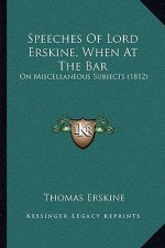Speeches Of Lord Erskine, When At The Bar: On Miscellaneous Subjects (1812)