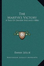 The Martyr's Victory: A Tale Of Danish England (1886)